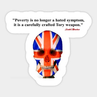 Poverty is no longer a hated symptom it is a carefully crafted Tory weapon Sticker